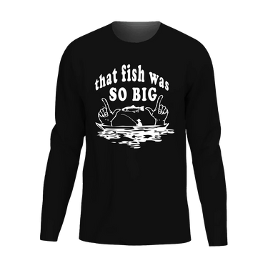 That Fish Was So Big Men Long Sleeve Shirt